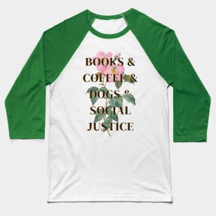 Books and Coffee and Dogs and Social Justice Baseball T-Shirt